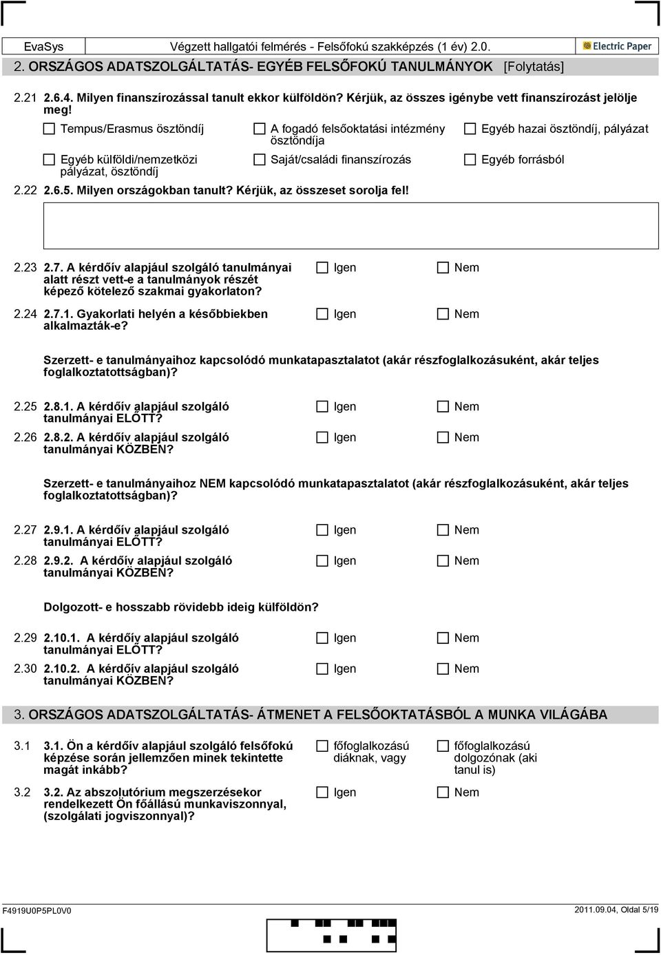 Kérjük, az összeset sorolja fel! Egyéb hazai ösztöndíj, pályázat Egyéb forrásból 2.23 2.7.