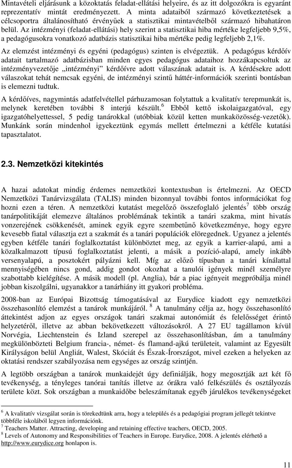 Az intézményi (feladat-ellátási) hely szerint a statisztikai hiba mértéke legfeljebb 9,5%, a pedagógusokra vonatkozó adatbázis statisztikai hiba mértéke pedig legfeljebb 2,1%.