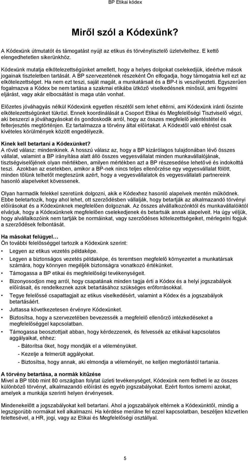 A BP szervezetének részeként Ön elfogadja, hogy támogatnia kell ezt az elkötelezettséget. Ha nem ezt teszi, saját magát, a munkatársait és a BP-t is veszélyezteti.