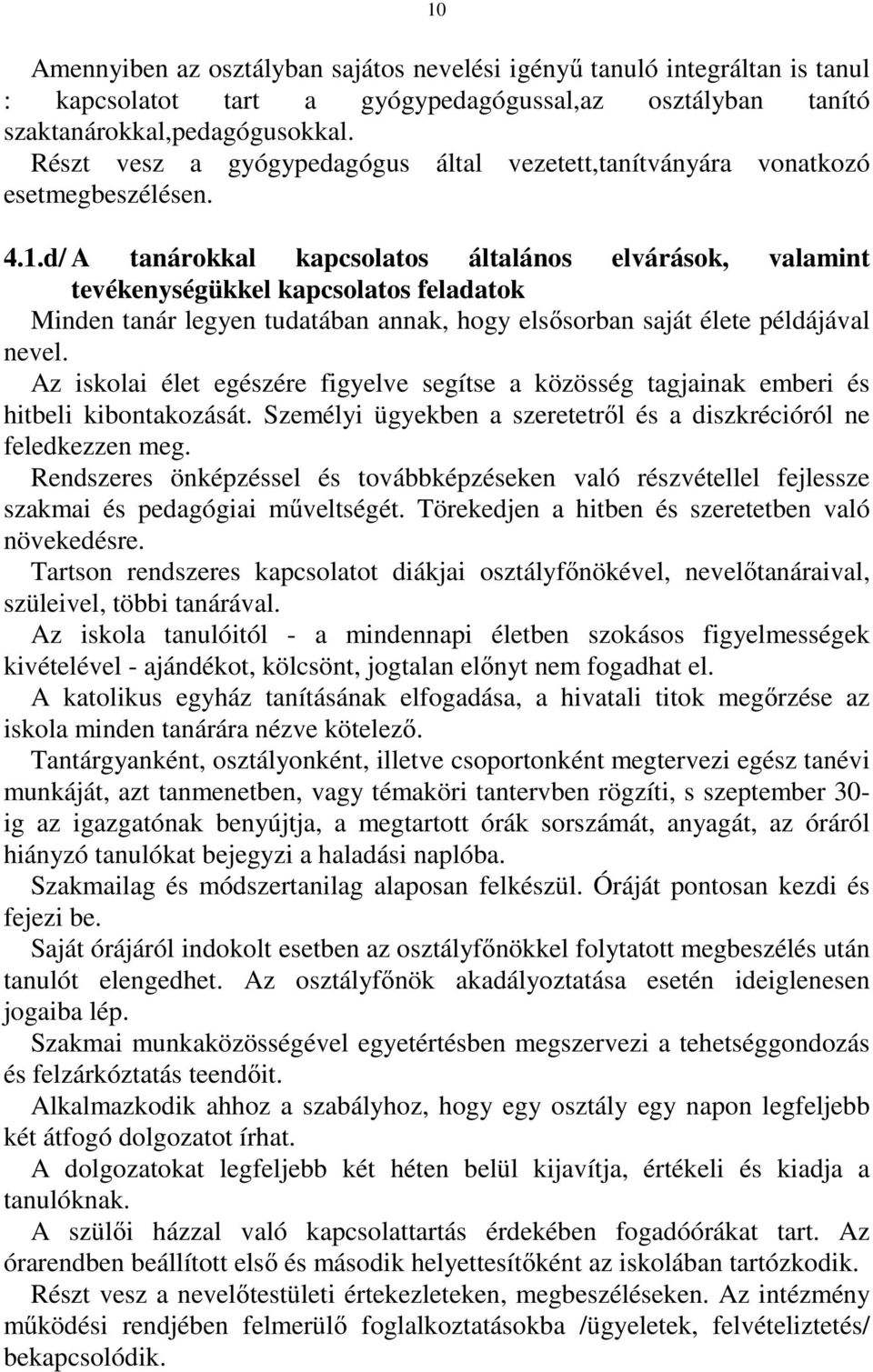 d/ A tanárokkal kapcsolatos általános elvárások, valamint tevékenységükkel kapcsolatos feladatok Minden tanár legyen tudatában annak, hogy elsősorban saját élete példájával nevel.