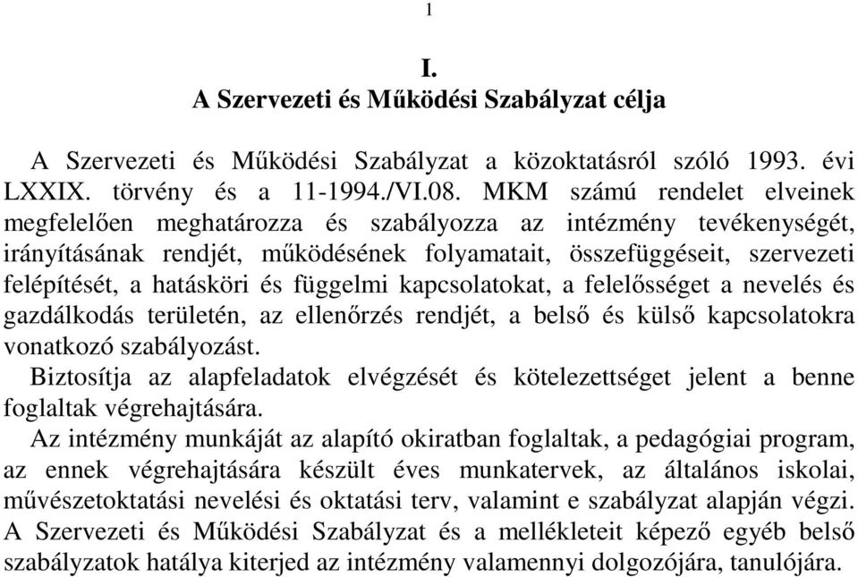 függelmi kapcsolatokat, a felelősséget a nevelés és gazdálkodás területén, az ellenőrzés rendjét, a belső és külső kapcsolatokra vonatkozó szabályozást.