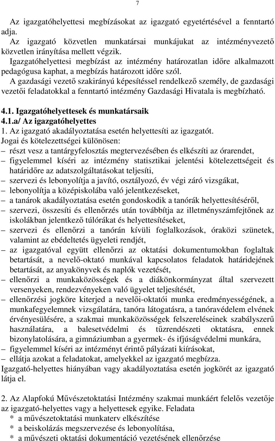 A gazdasági vezető szakirányú képesítéssel rendelkező személy, de gazdasági vezetői feladatokkal a fenntartó intézmény Gazdasági Hivatala is megbízható. 4.1. Igazgatóhelyettesek és munkatársaik 4.1.a/ Az igazgatóhelyettes 1.