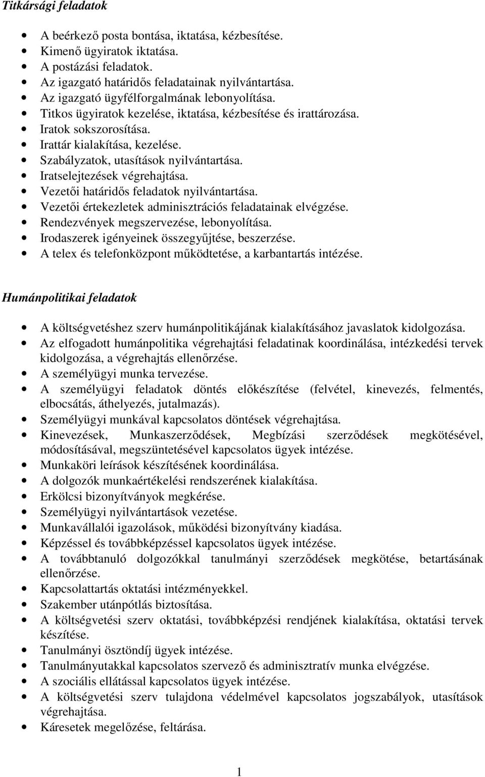 Szabályzatok, utasítások nyilvántartása. Iratselejtezések végrehajtása. Vezetıi határidıs feladatok nyilvántartása. Vezetıi értekezletek adminisztrációs feladatainak elvégzése.