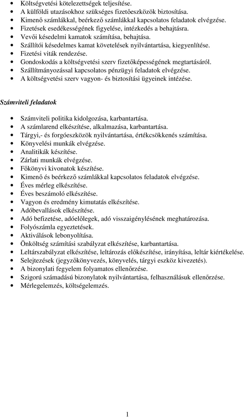 Fizetési viták rendezése. Gondoskodás a költségvetési szerv fizetıképességének megtartásáról. Szállítmányozással kapcsolatos pénzügyi feladatok elvégzése.