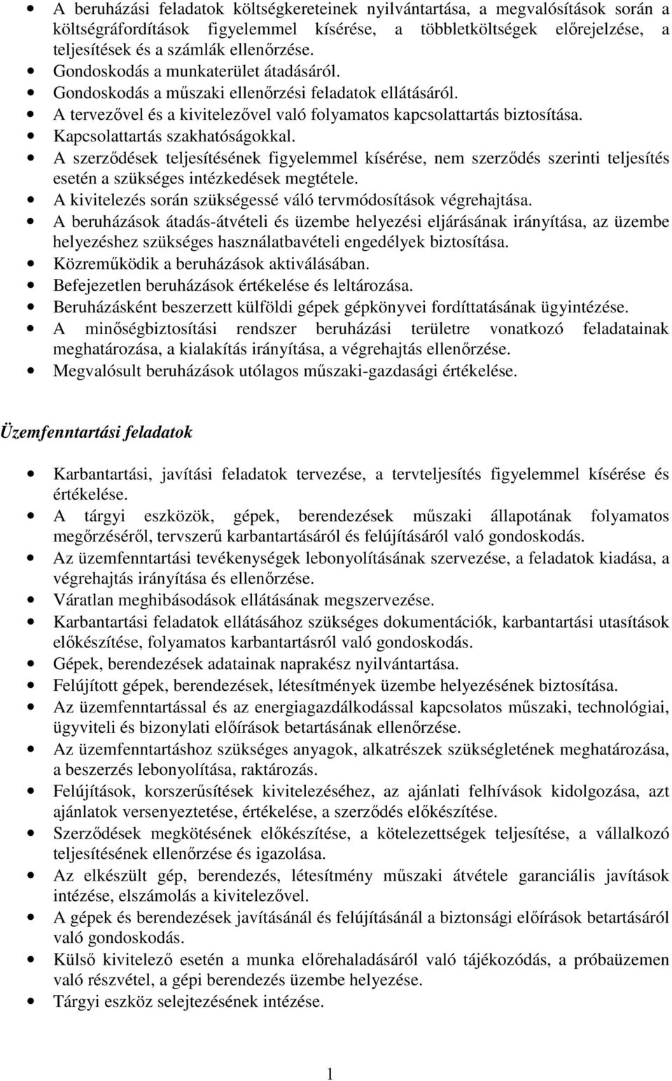 Kapcsolattartás szakhatóságokkal. A szerzıdések teljesítésének figyelemmel kísérése, nem szerzıdés szerinti teljesítés esetén a szükséges intézkedések megtétele.