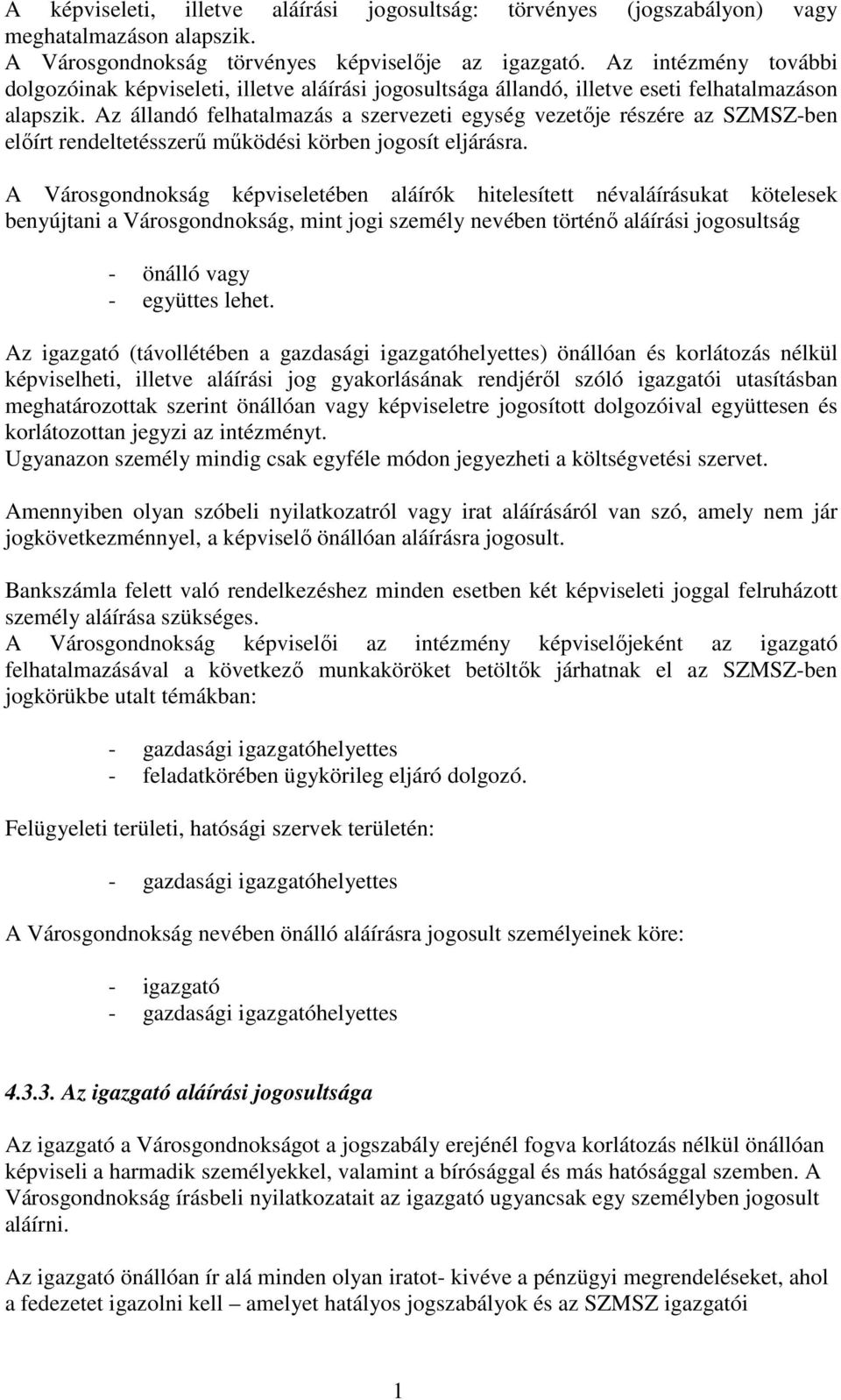 Az állandó felhatalmazás a szervezeti egység vezetıje részére az SZMSZ-ben elıírt rendeltetésszerő mőködési körben jogosít eljárásra.