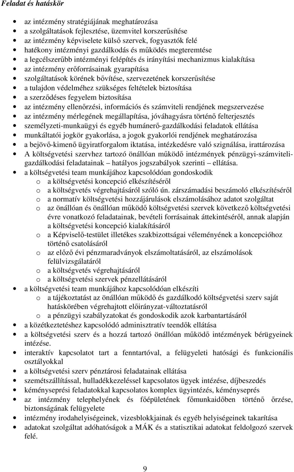 korszerősítése a tulajdon védelméhez szükséges feltételek biztosítása a szerzıdéses fegyelem biztosítása az intézmény ellenırzési, információs és számviteli rendjének megszervezése az intézmény