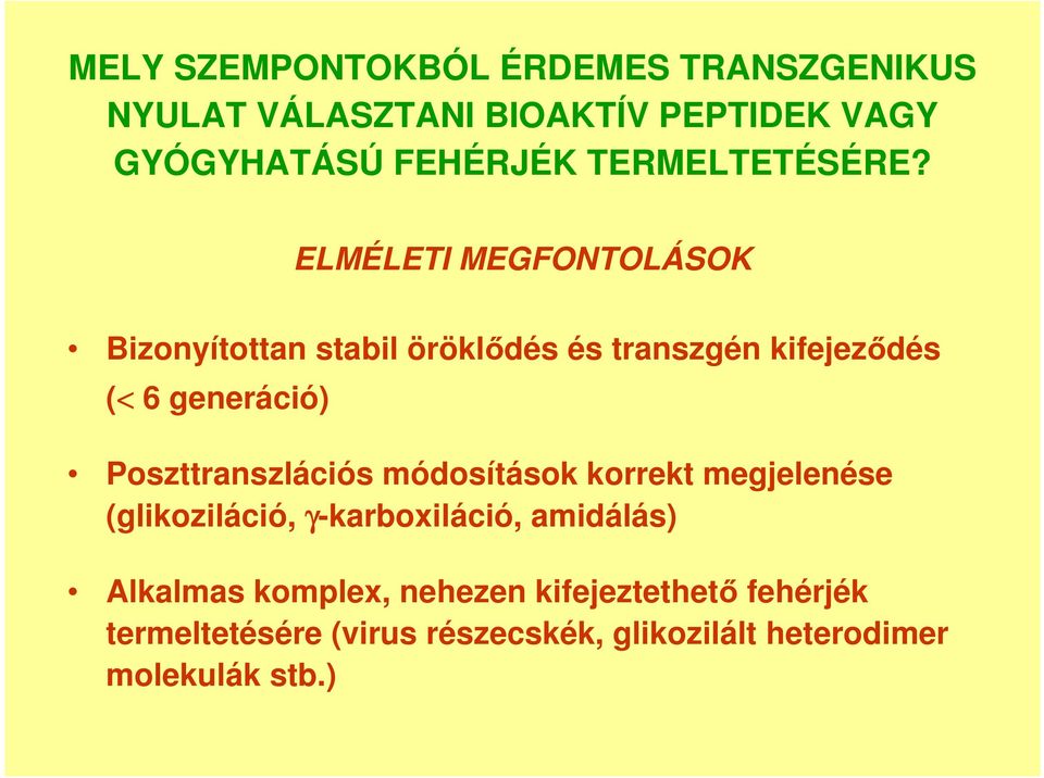 ELMÉLETI MEGFONTOLÁSOK Bizonyítottan stabil öröklődés és transzgén kifejeződés (< 6 generáció)