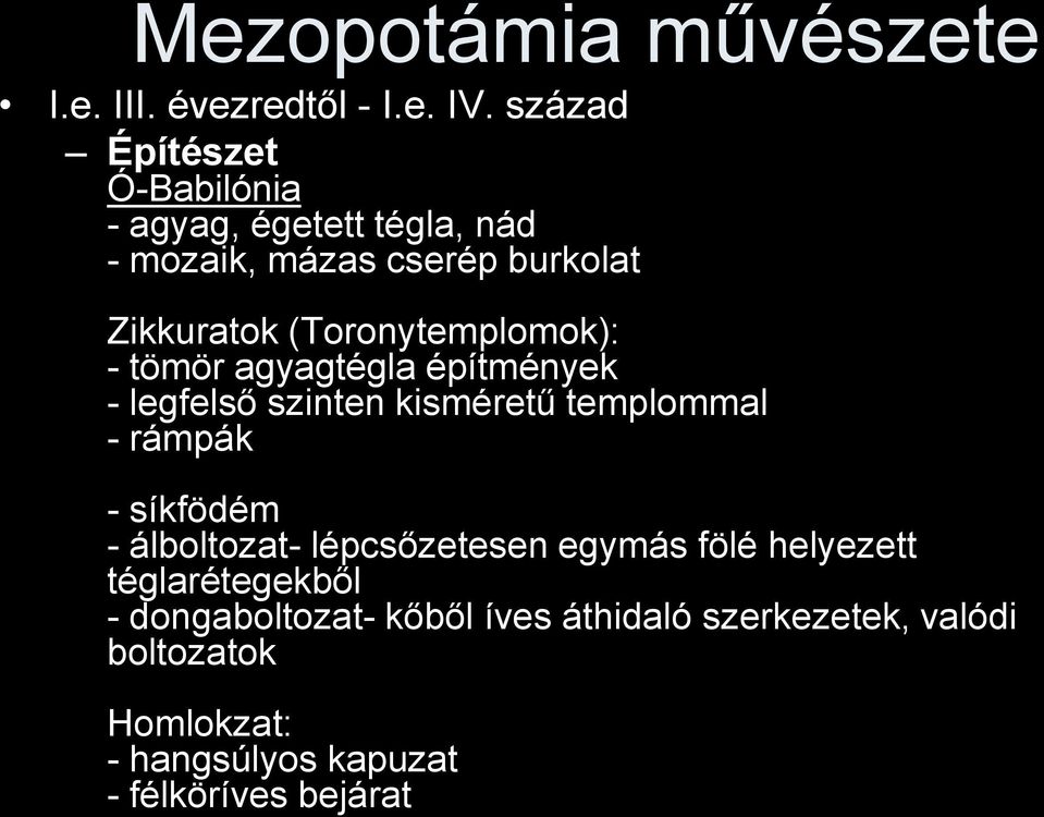 (Toronytemplomok): - tömör agyagtégla építmények - legfelső szinten kisméretű templommal - rámpák - síkfödém -