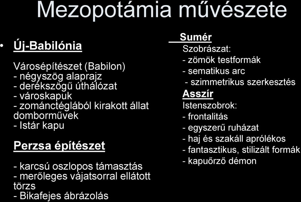 vájatsorral ellátott törzs - Bikafejes ábrázolás Sumér Szobrászat: - zömök testformák - sematikus arc - szimmetrikus