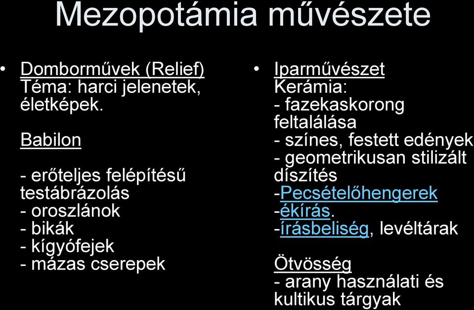 Iparművészet Kerámia: - fazekaskorong feltalálása - színes, festett edények - geometrikusan