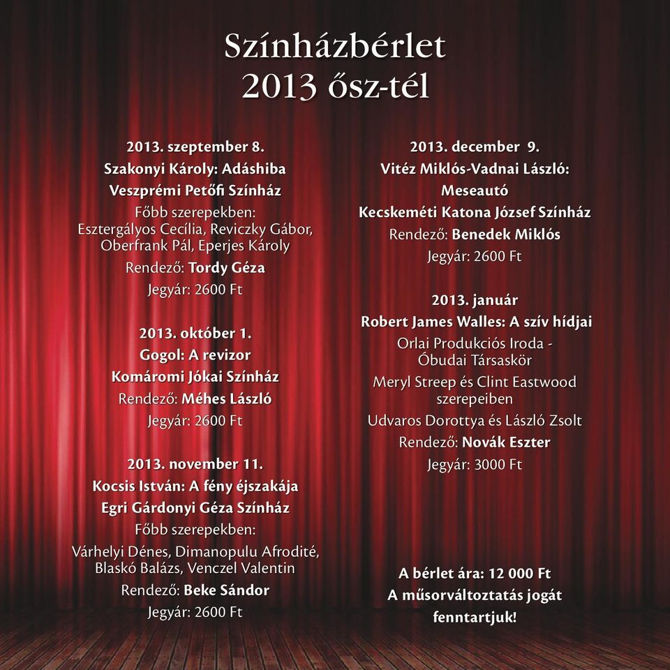 Gogol: A revizor Komáromi Jókai Színház Rendező: Méhes László Jegyár: 2600 Ft 2013. november 11.