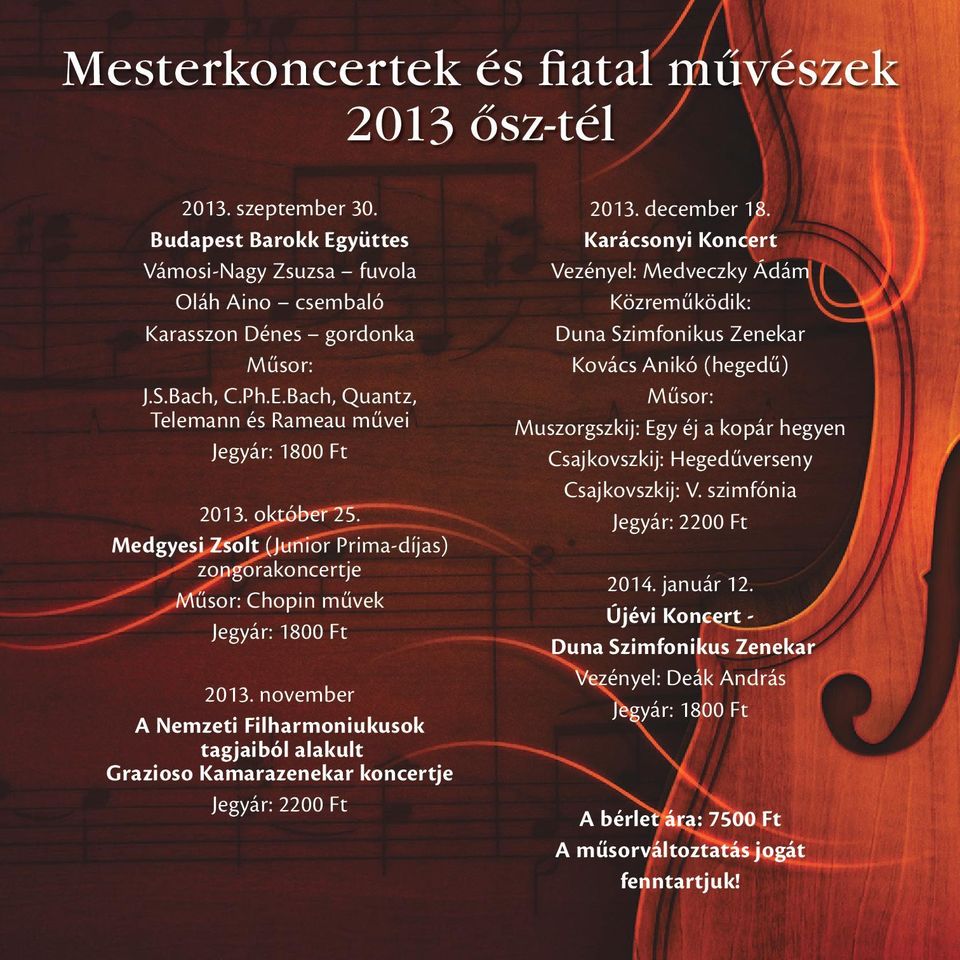 november A Nemzeti Filharmoniukusok tagjaiból alakult Grazioso Kamarazenekar koncertje Jegyár: 2200 Ft 2013. december 18.