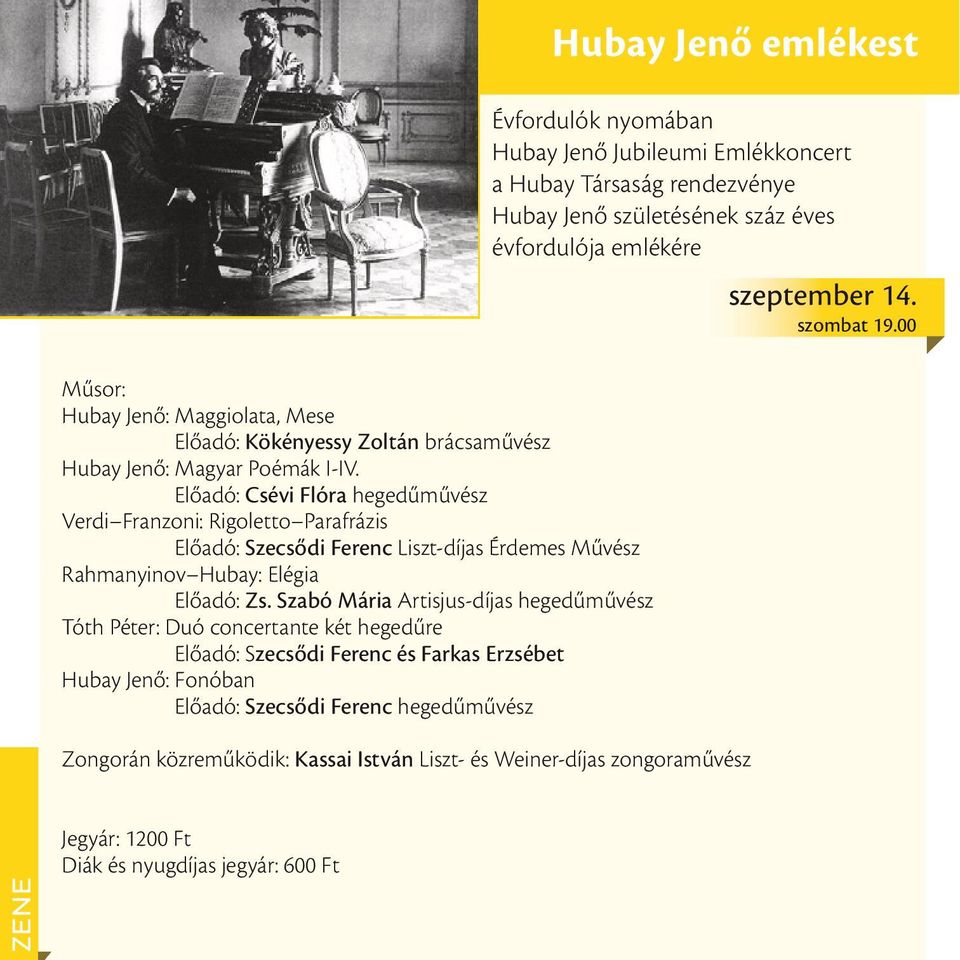 Előadó: Csévi Flóra hegedűművész Verdi Franzoni: Rigoletto Parafrázis Előadó: Szecsődi Ferenc Liszt-díjas Érdemes Művész Rahmanyinov Hubay: Elégia Előadó: Zs.