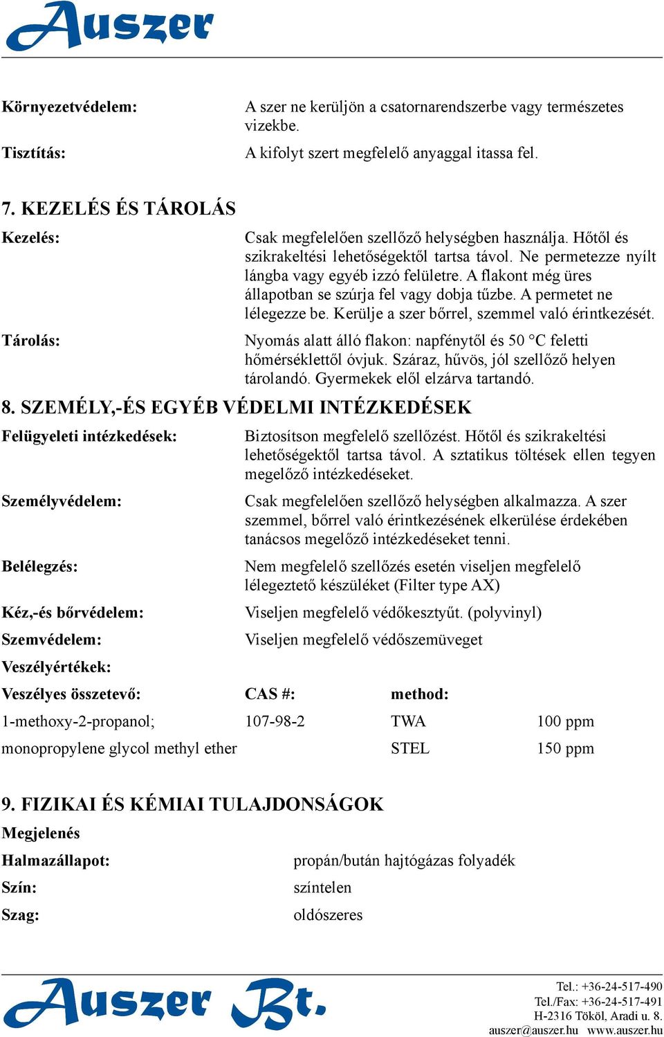 A flakont még üres állapotban se szúrja fel vagy dobja tűzbe. A permetet ne lélegezze be. Kerülje a szer bőrrel, szemmel való érintkezését.