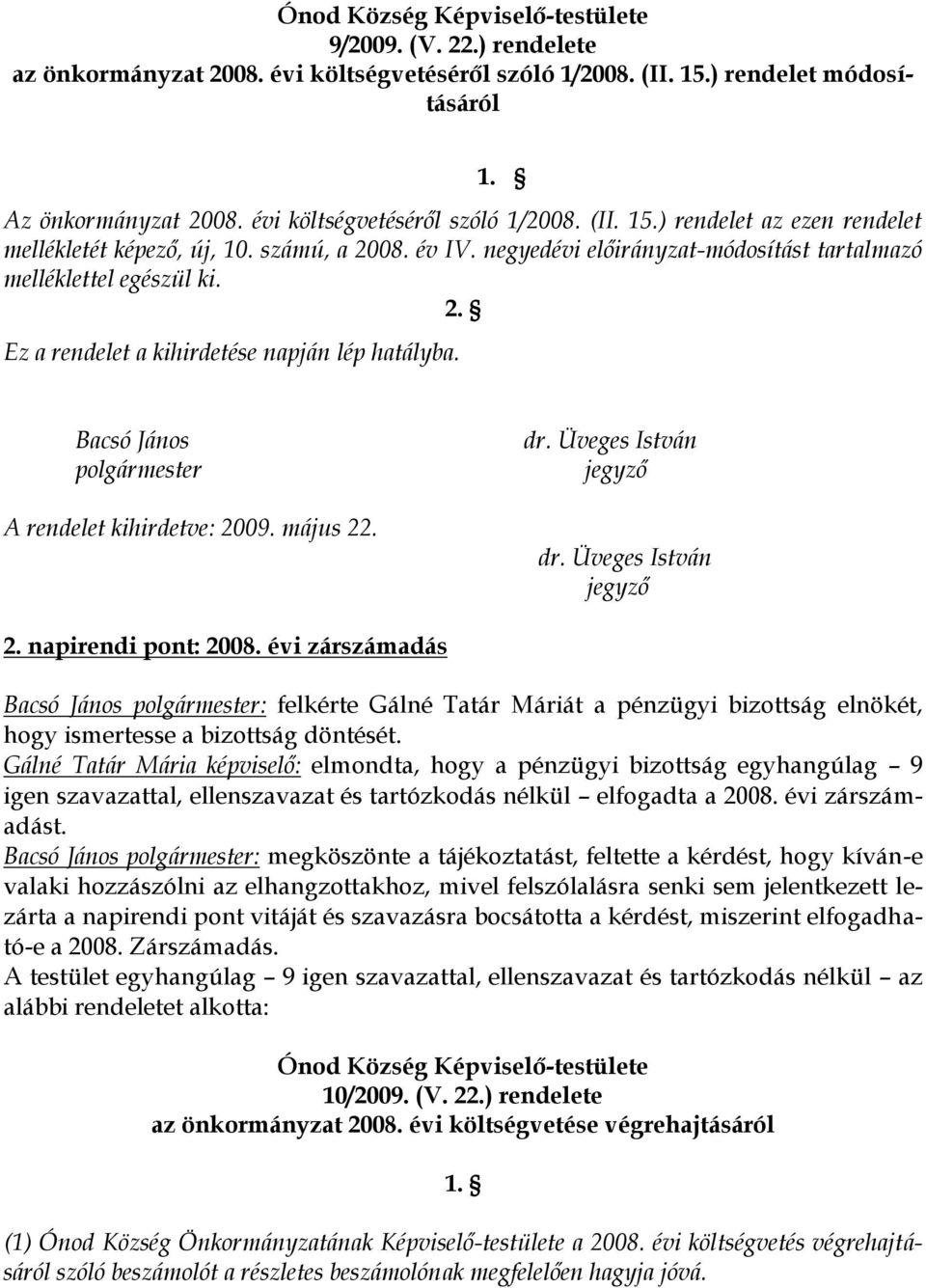 május 22. dr. Üveges István jegyző dr. Üveges István jegyző 2. napirendi pont: 2008.