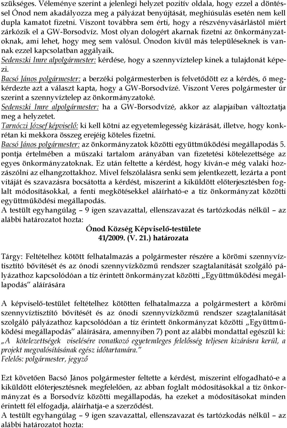 Ónodon kívül más településeknek is vannak ezzel kapcsolatban aggályaik. Sedenszki Imre alpolgármester: kérdése, hogy a szennyvíztelep kinek a tulajdonát képezi.