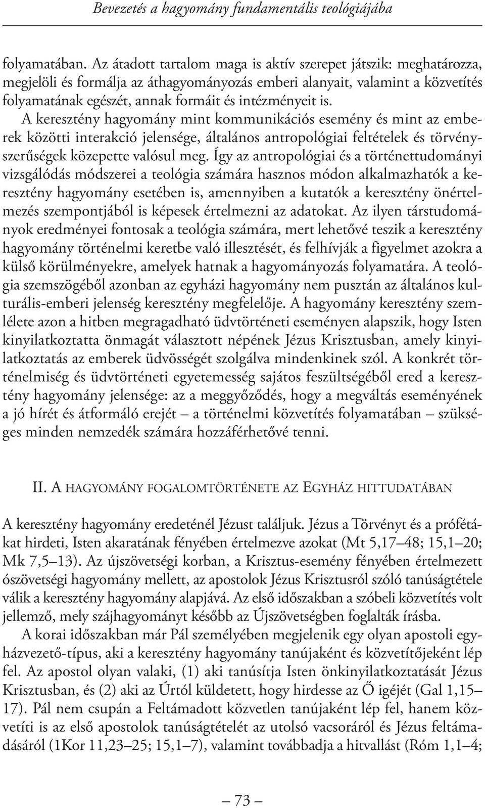 is. A keresztény hagyomány mint kommunikációs esemény és mint az emberek közötti interakció jelensége, általános antropológiai feltételek és törvényszerűségek közepette valósul meg.