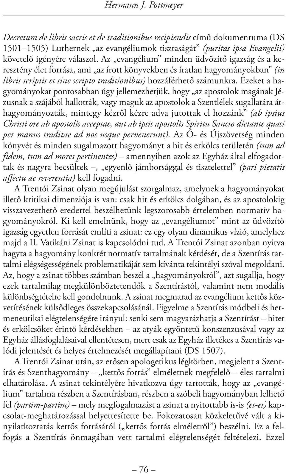 Az evangélium minden üdvözítő igazság és a keresztény élet forrása, ami az írott könyvekben és íratlan hagyományokban (in libris scriptis et sine scripto traditionibus) hozzáférhető számunkra.