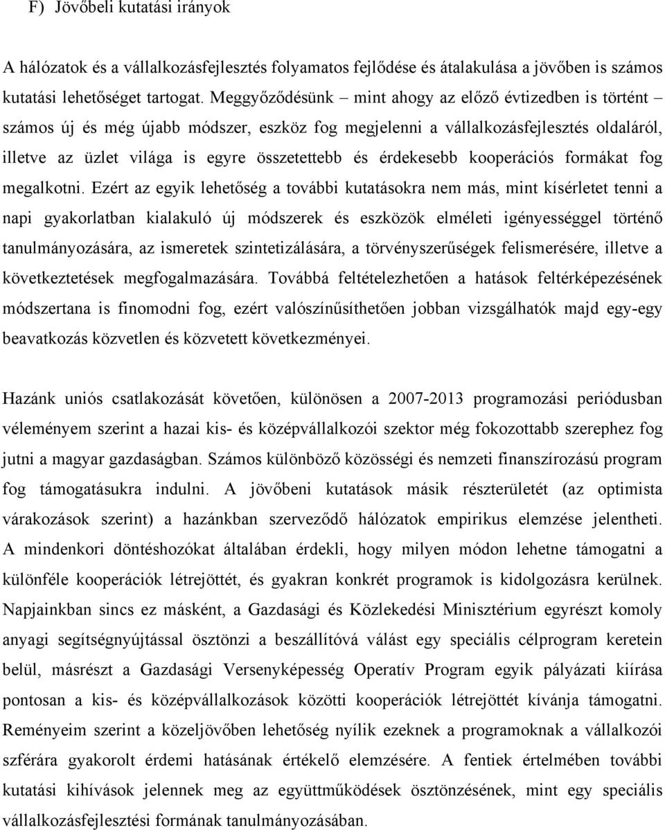 érdekesebb kooperációs formákat fog megalkotni.