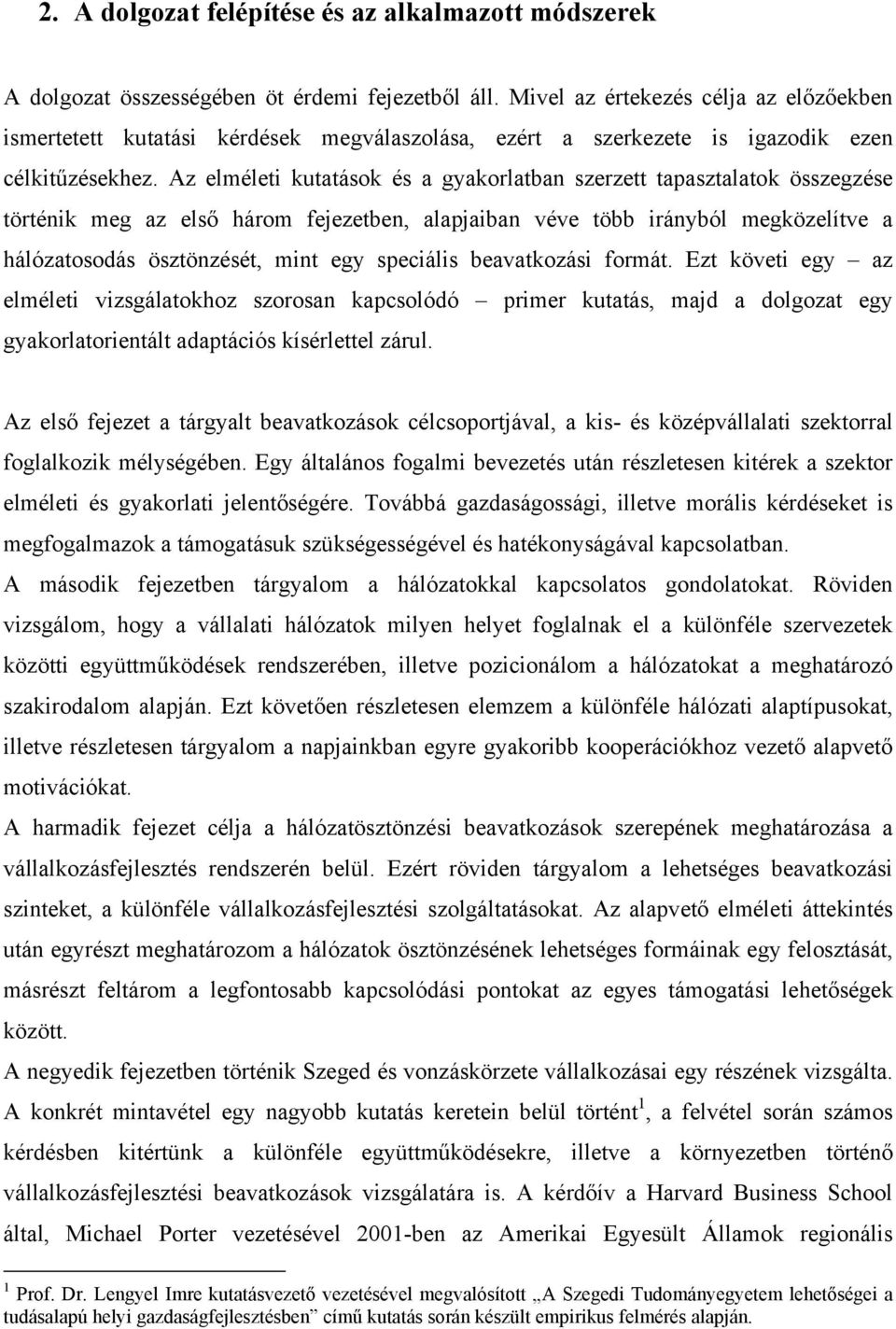 Az elméleti kutatások és a gyakorlatban szerzett tapasztalatok összegzése történik meg az első három fejezetben, alapjaiban véve több irányból megközelítve a hálózatosodás ösztönzését, mint egy