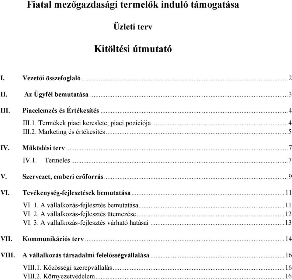 Tevékenység-fejlesztések bemutatása...11 VI. 1. A vállalkozás-fejlesztés bemutatása...11 VI. 2. A vállalkozás-fejlesztés ütemezése...12 VI. 3.