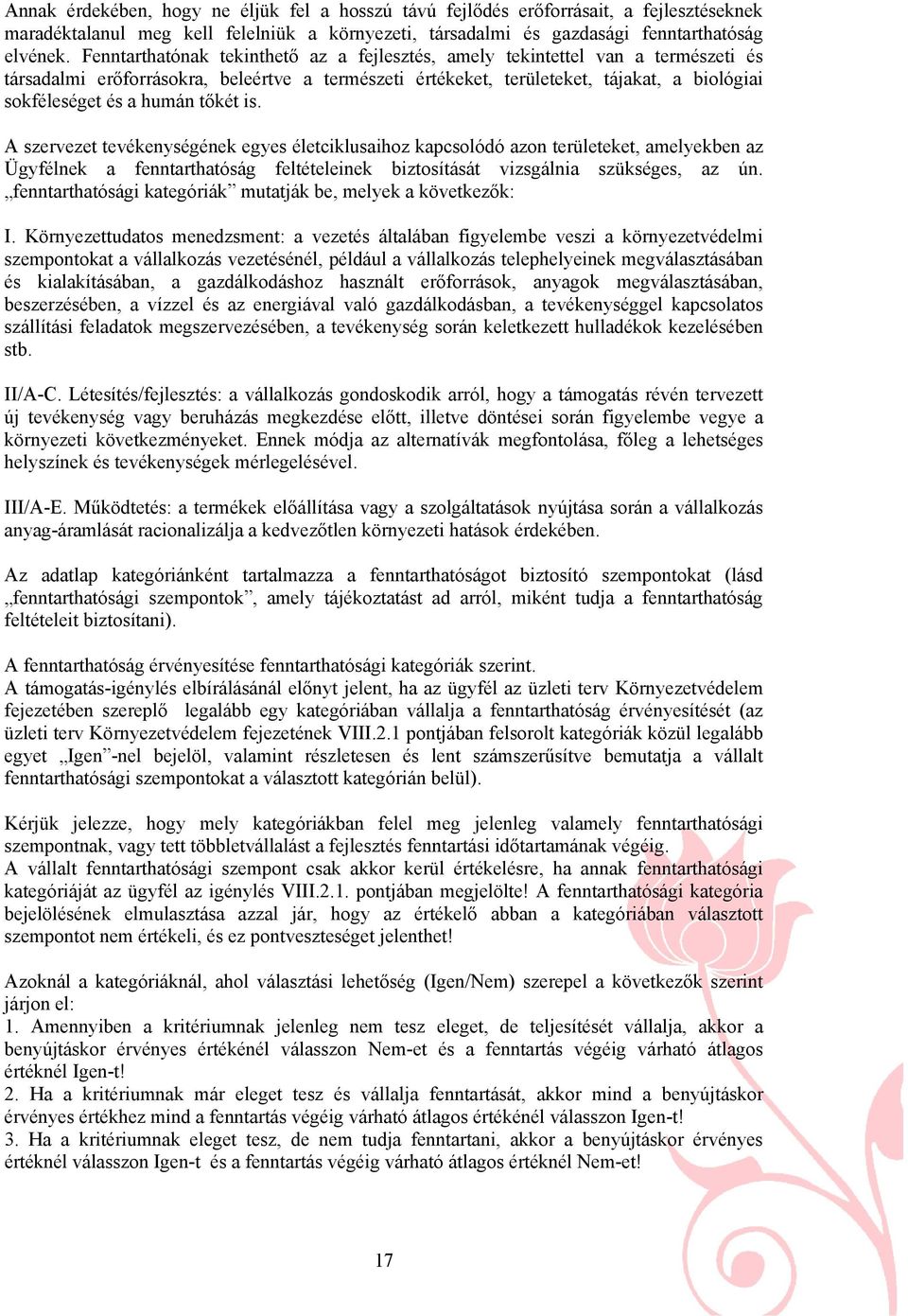 tőkét is. A szervezet tevékenységének egyes életciklusaihoz kapcsolódó azon területeket, amelyekben az Ügyfélnek a fenntarthatóság feltételeinek biztosítását vizsgálnia szükséges, az ún.