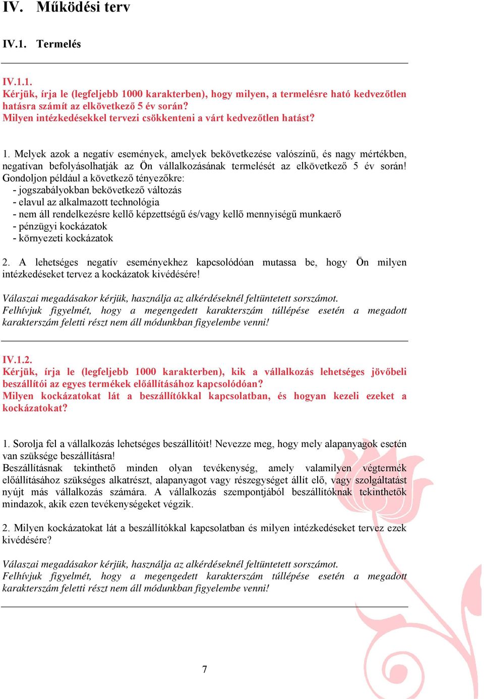 Melyek azok a negatív események, amelyek bekövetkezése valószínű, és nagy mértékben, negatívan befolyásolhatják az Ön vállalkozásának termelését az elkövetkező 5 év során!