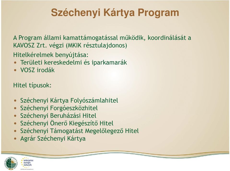 irodák Hitel típusok: Széchenyi Kártya Folyószámlahitel Széchenyi Forgóeszközhitel Széchenyi