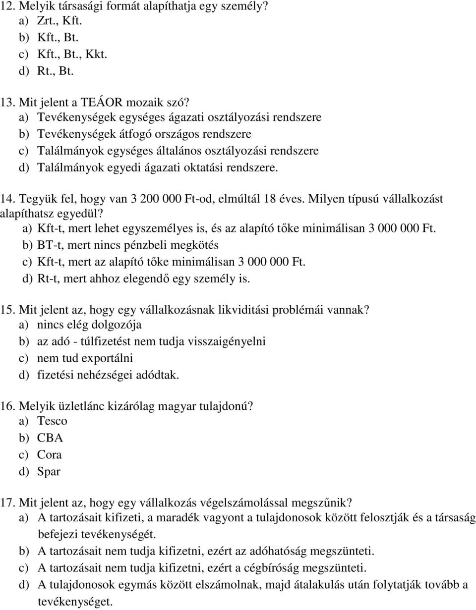 rendszere. 14. Tegyük fel, hogy van 3 200 000 Ft-od, elmúltál 18 éves. Milyen típusú vállalkozást alapíthatsz egyedül?