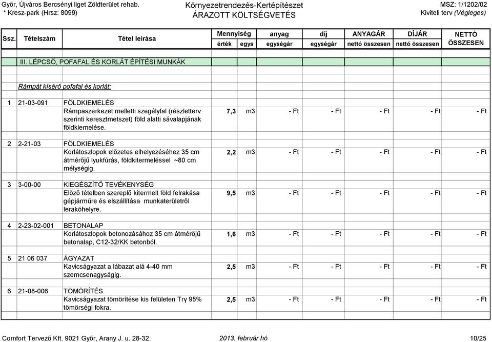 3 3-00-00 KIEGÉSZÍTŐ TEVÉKENYSÉG Előző tételben szereplő kitermelt föld felrakása gépjárműre és elszállítása munkaterületről lerakóhelyre.