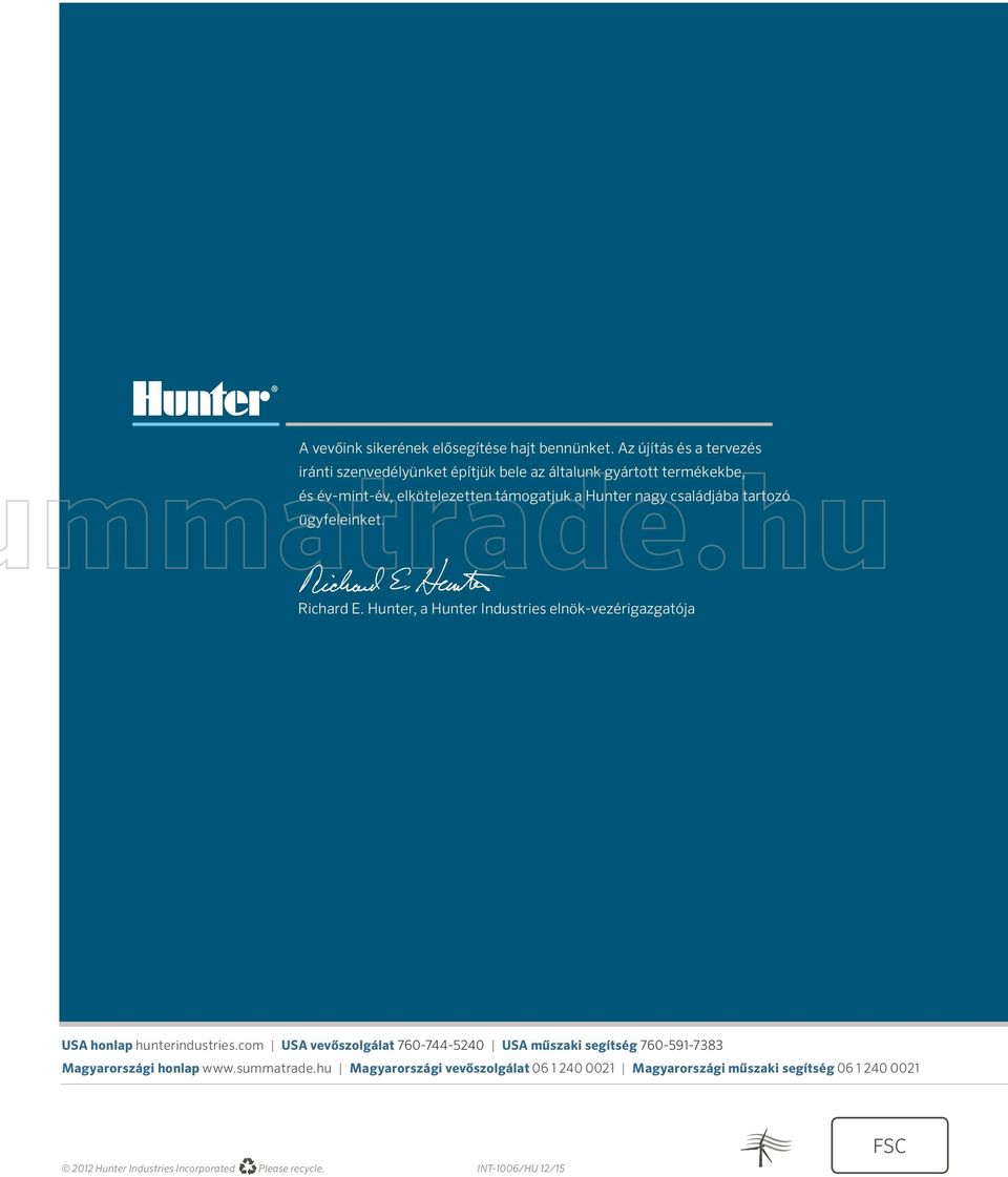 nagy családjába tartozó ügyfeleinket. Richard E. Hunter, a Hunter Industries elnök-vezérigazgatója USA honlap hunterindustries.