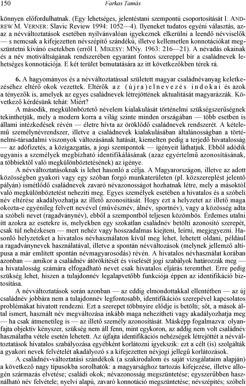 konnotációkat megszüntetni kívánó esetekben (err7l l. MIKESY: MNy. 1963: 216 21).