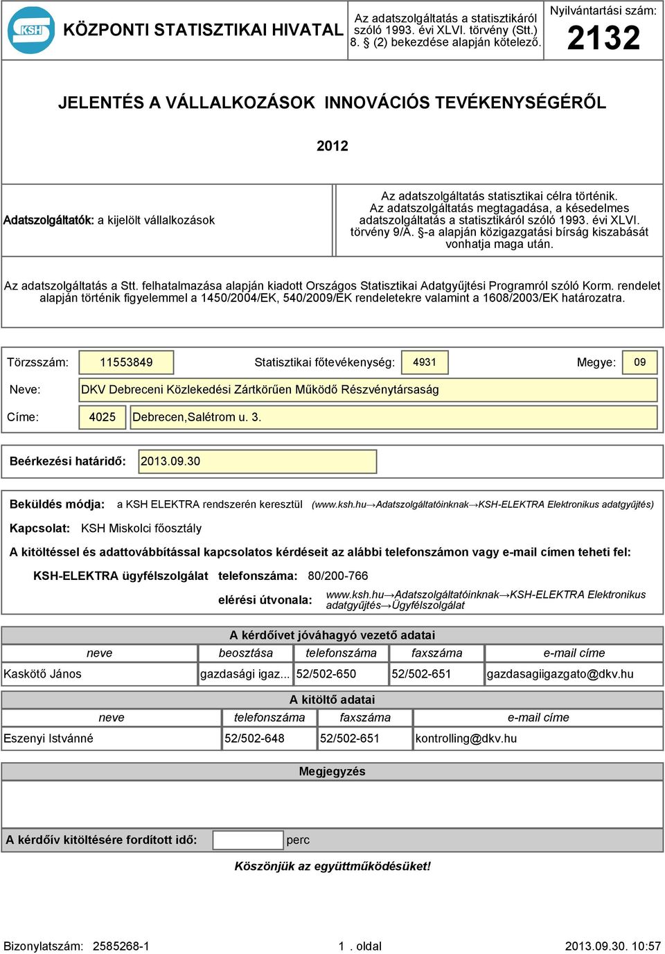 Az adatszolgáltatás megtagadása, a késedelmes adatszolgáltatás a statisztikáról szóló 1993. évi XLVI. törvény 9/A. -a alapján közigazgatási bírság kiszabását vonhatja maga után.