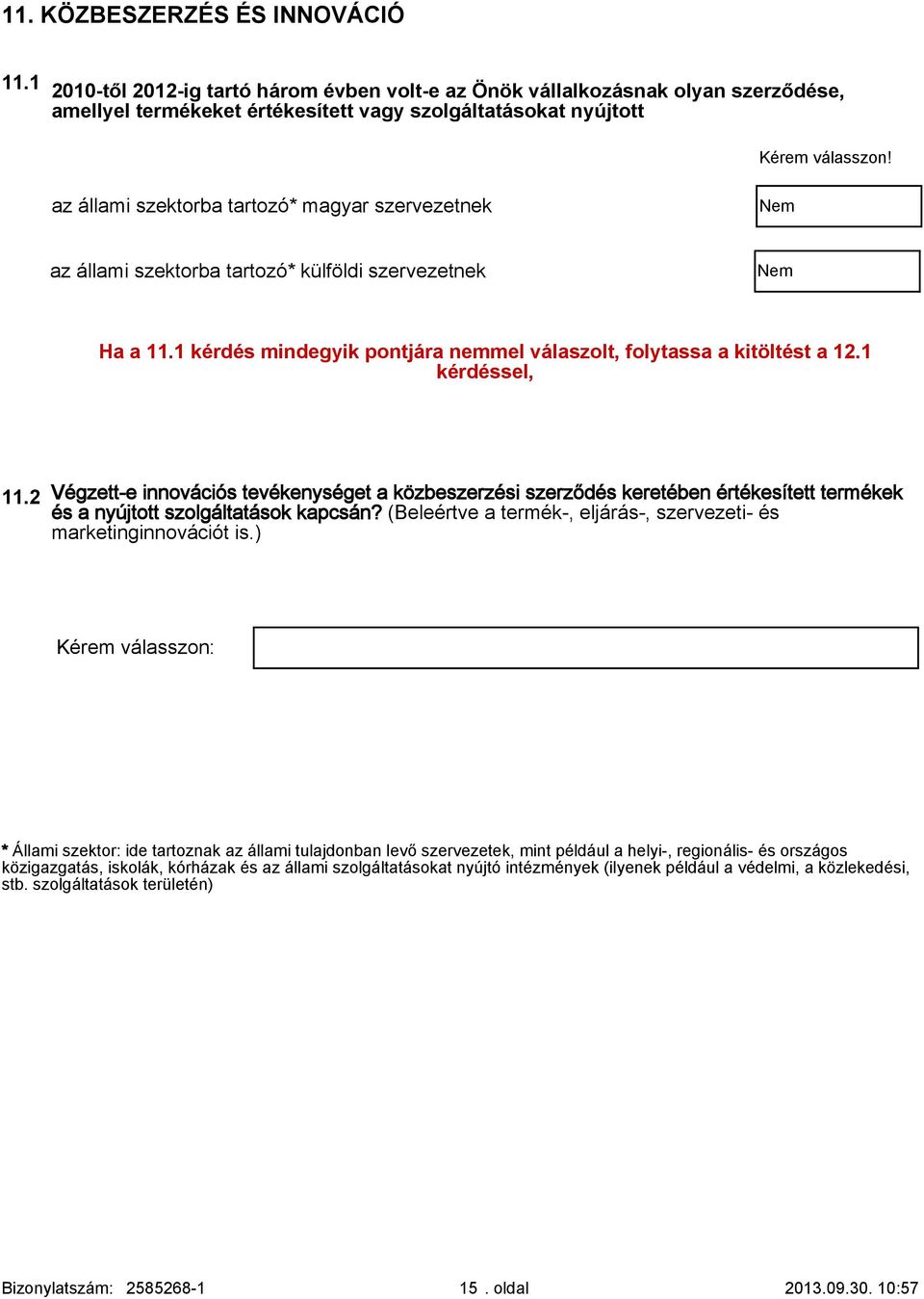 állami szektorba tartozó* külföldi szervezetnek Ha a 11.1 kérdés mindegyik pontjára nemmel válaszolt, folytassa a kitöltést a 1.1 kérdéssel, 11.