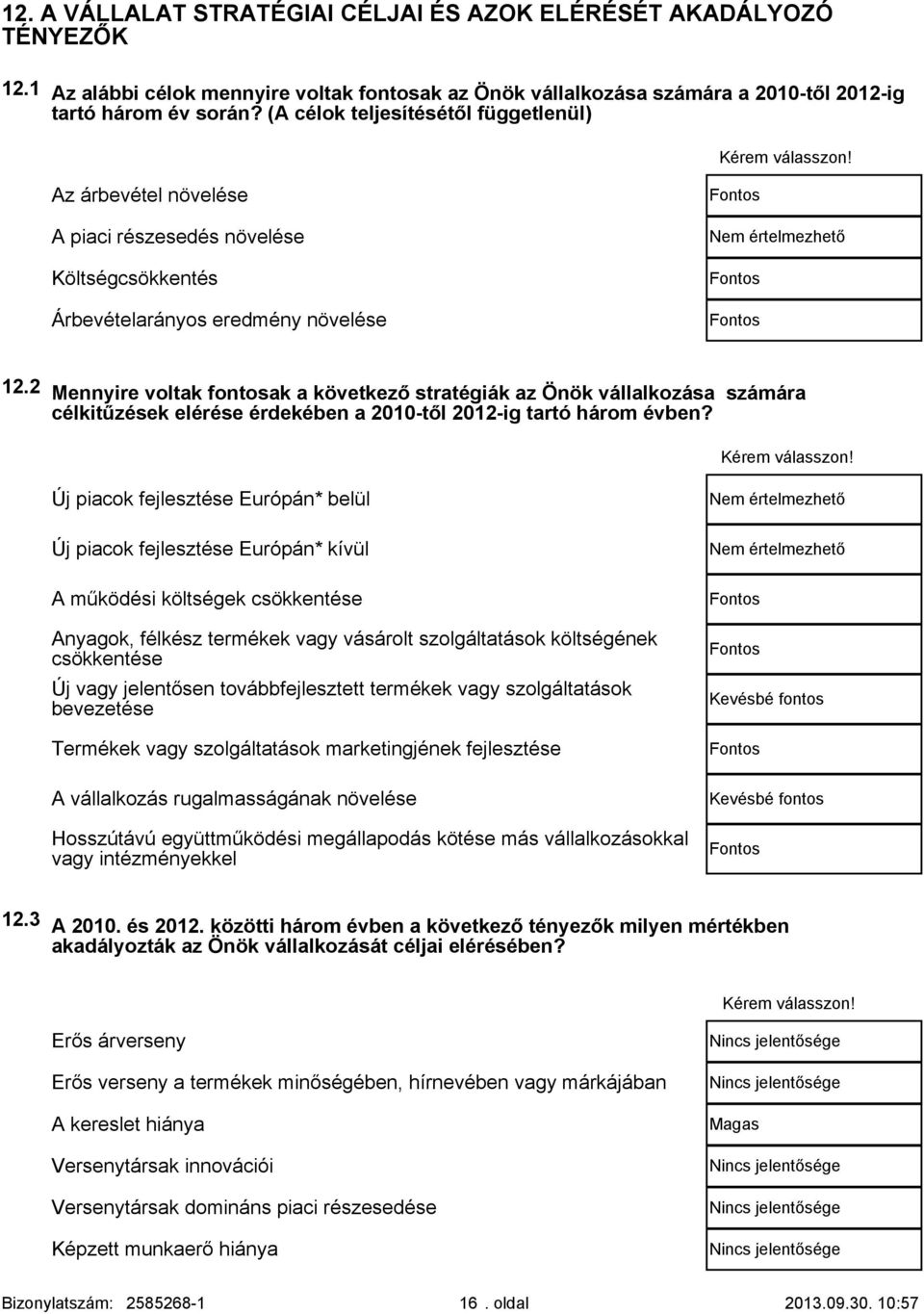 Mennyire voltak fontosak a következő stratégiák az Önök vállalkozása számára célkitűzések elérése érdekében a 1-től 1-ig tartó három évben?