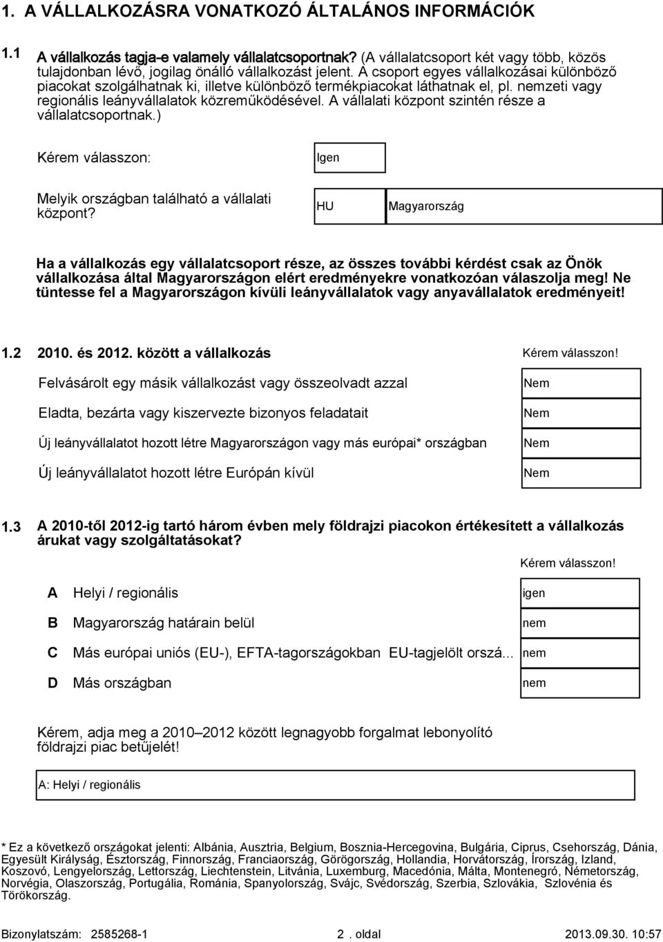 A vállalati központ szintén része a vállalatcsoportnak.) Kérem válasszon: Igen Melyik országban található a vállalati központ?