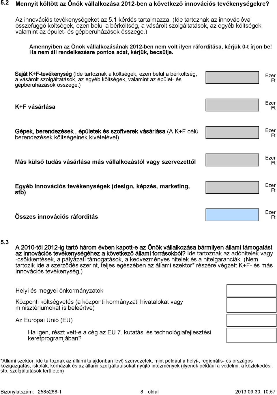 ) Amennyiben az Önök vállalkozásának 1-ben nem volt ilyen ráfordítása, kérjük -t írjon be! Ha nem áll rendelkezésre pontos adat, kérjük, becsülje.