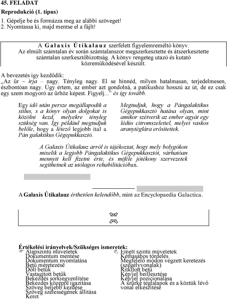 A bevezetés így kezdődik: Az űr írja nagy. Tényleg nagy. El se hinnéd, milyen hatalmasan, terjedelmesen, észbontóan nagy.