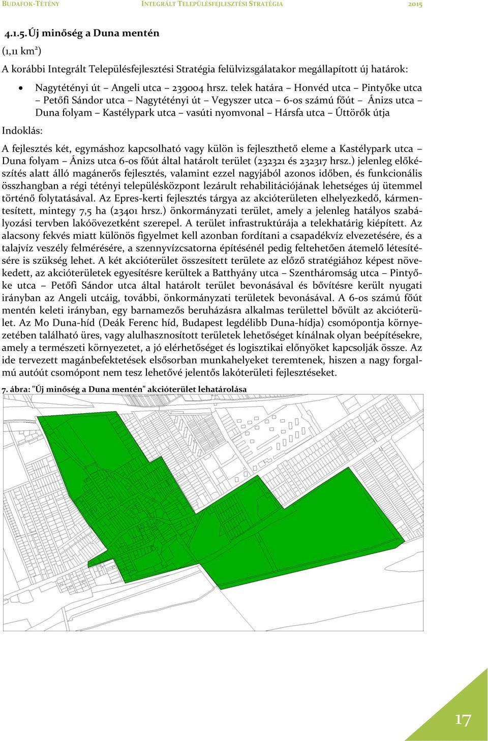 két, egymáshoz kapcsolható vagy külön is fejleszthető eleme a Kastélypark utca Duna folyam Ánizs utca 6-os főút által határolt terület (232321 és 232317 hrsz.