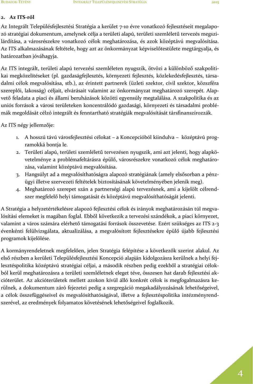 Az ITS alkalmazásának feltétele, hogy azt az önkormányzat képviselőtestülete megtárgyalja, és határozatban jóváhagyja.