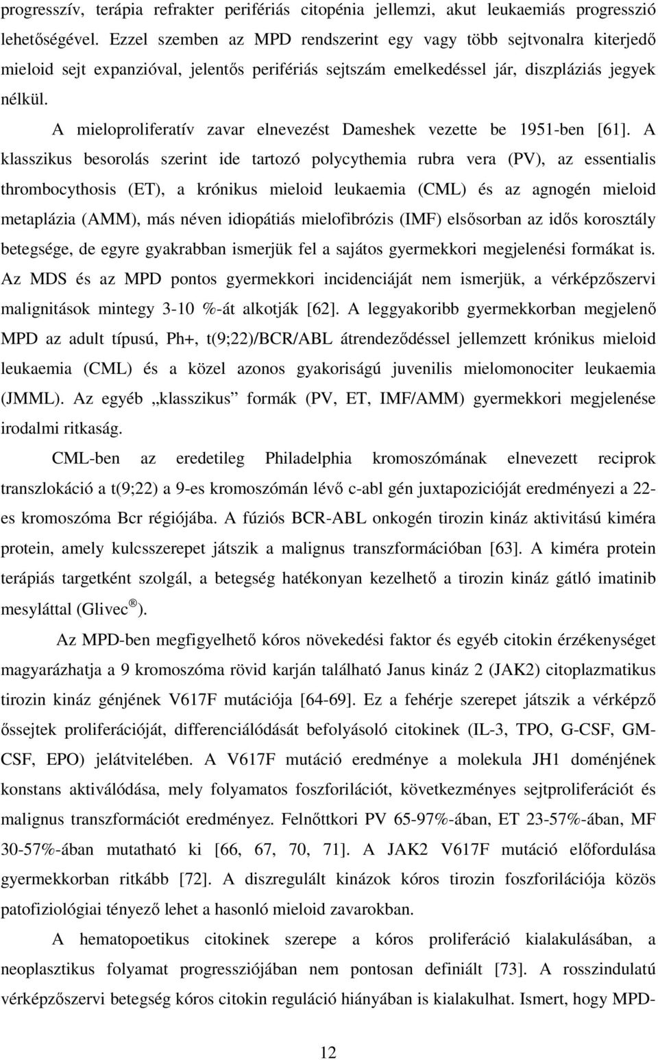 A mieloproliferatív zavar elnevezést Dameshek vezette be 1951-ben [61].