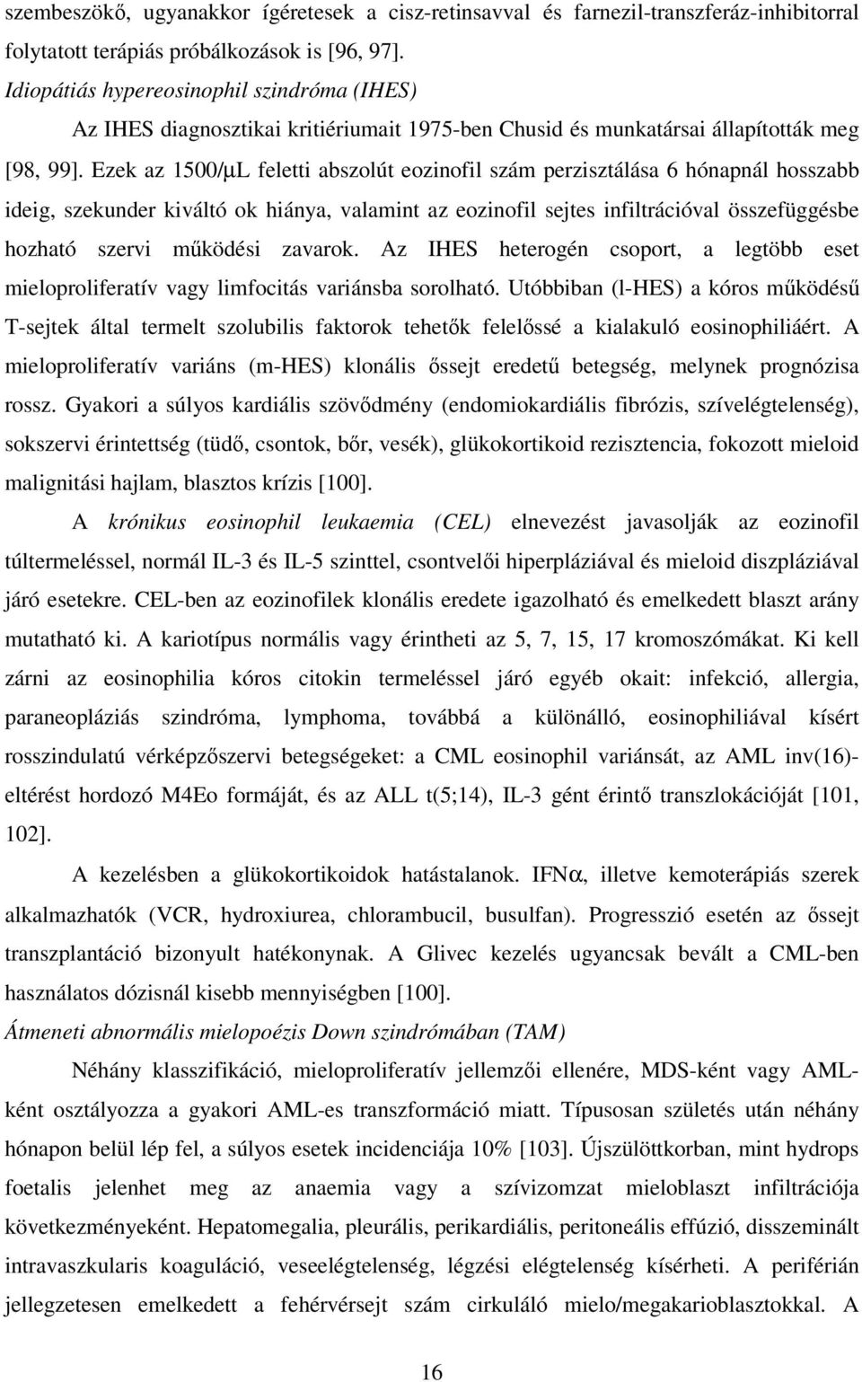 Ezek az 1500/µL feletti abszolút eozinofil szám perzisztálása 6 hónapnál hosszabb ideig, szekunder kiváltó ok hiánya, valamint az eozinofil sejtes infiltrációval összefüggésbe hozható szervi mőködési