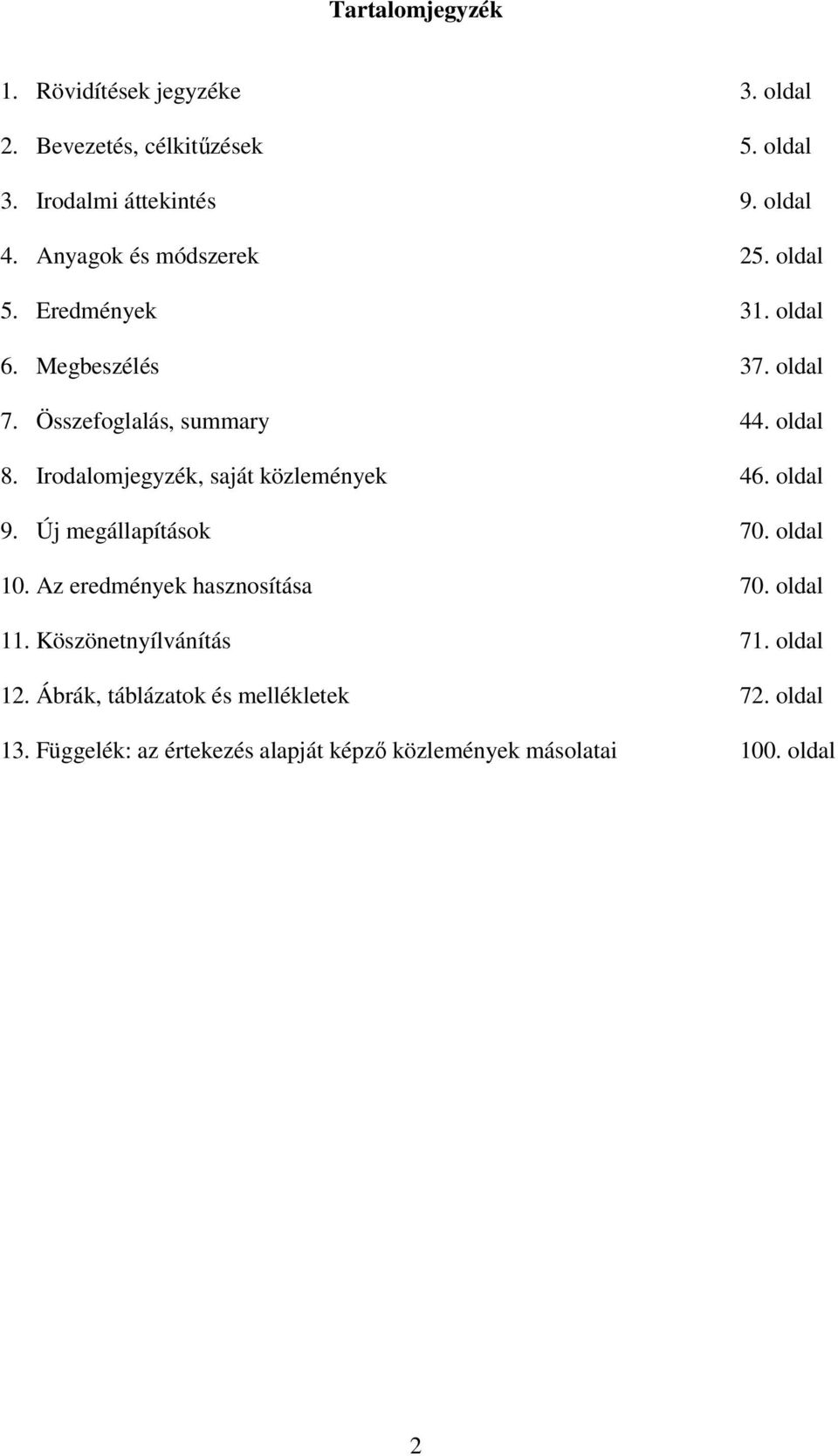 Irodalomjegyzék, saját közlemények 46. oldal 9. Új megállapítások 70. oldal 10. Az eredmények hasznosítása 70. oldal 11.