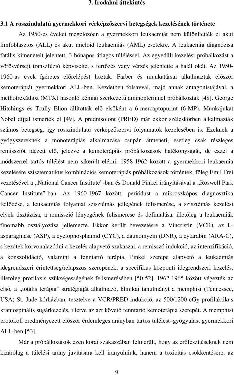 leukaemiás (AML) esetekre. A leukaemia diagnózisa fatális kimenetelt jelentett, 3 hónapos átlagos túléléssel.