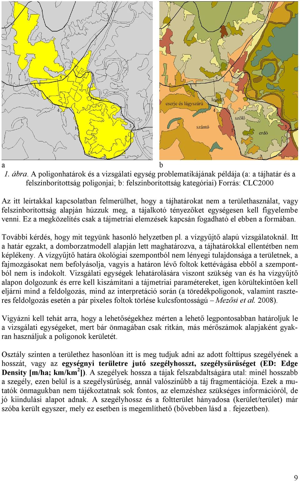 felmerülhet, hogy a tájhatárokat nem a területhasználat, vagy felszínborítottság alapján húzzuk meg, a tájalkotó tényezőket egységesen kell figyelembe venni.