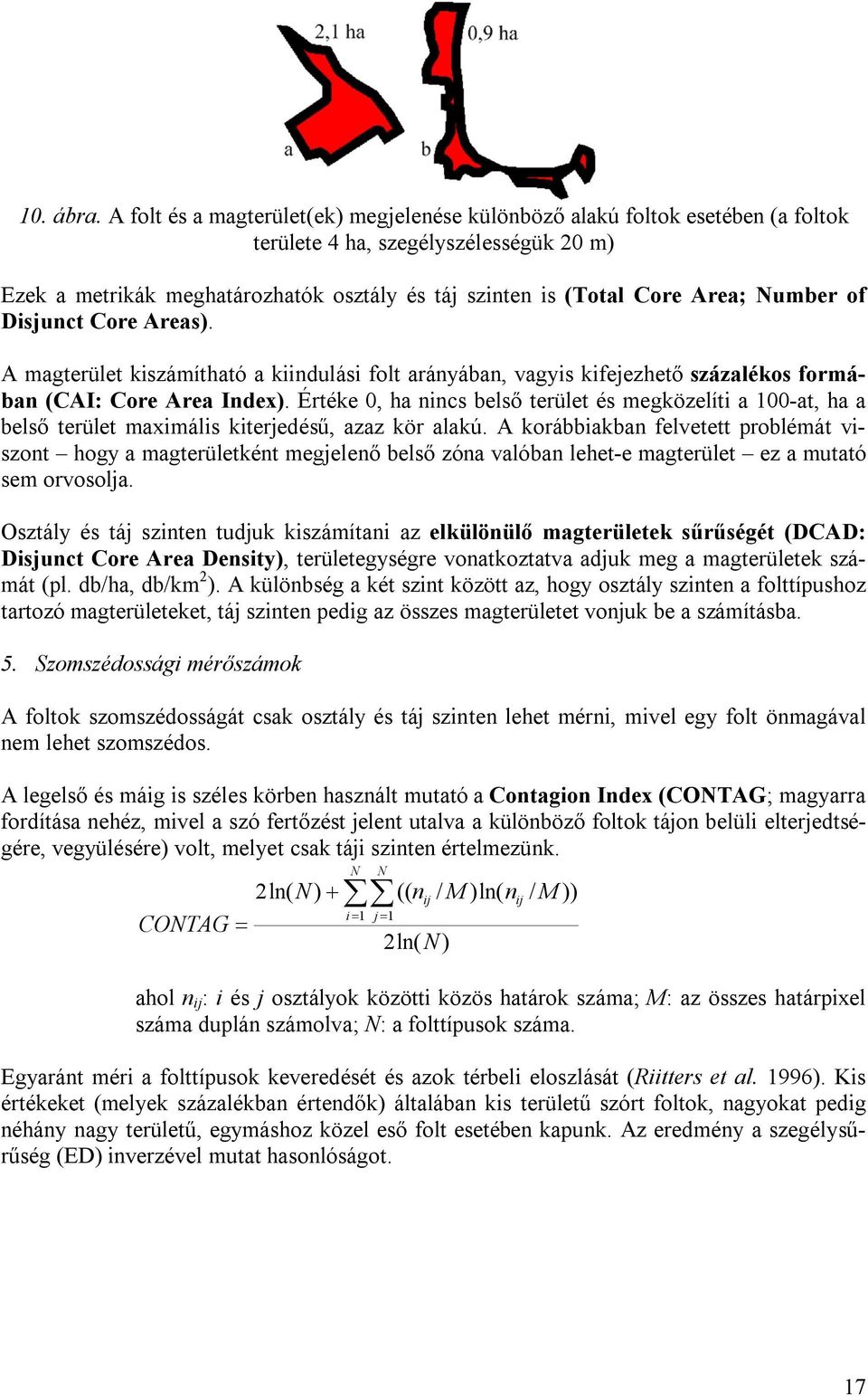 Number of Disjunct Core Areas). A magterület kiszámítható a kiindulási folt arányában, vagyis kifejezhető százalékos formában (CAI: Core Area Index).