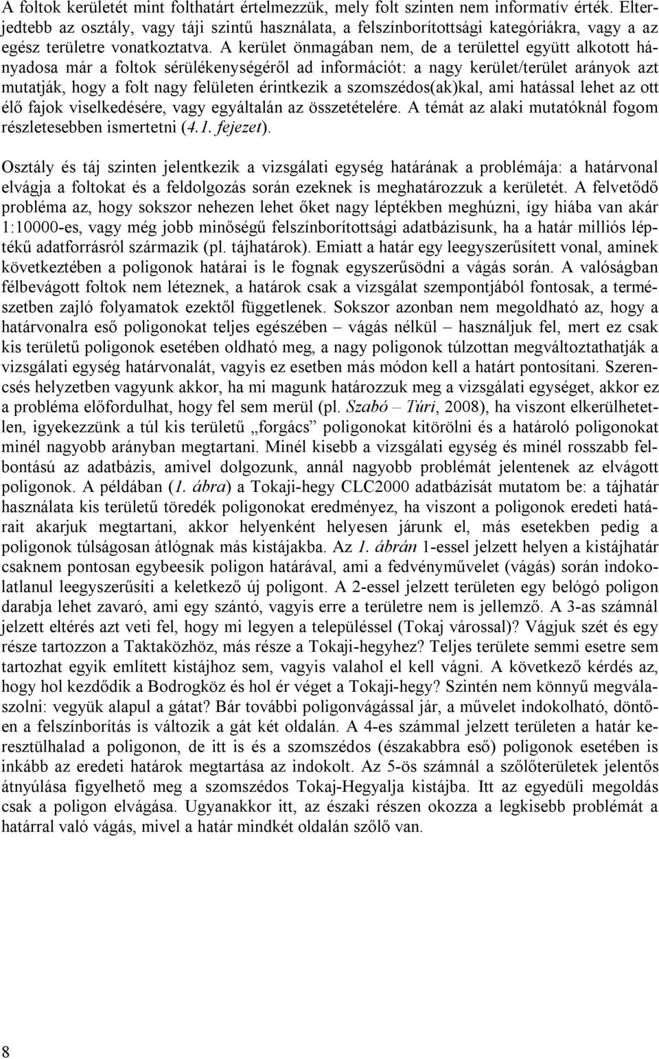 A kerület önmagában nem, de a területtel együtt alkotott hányadosa már a foltok sérülékenységéről ad információt: a nagy kerület/terület arányok azt mutatják, hogy a folt nagy felületen érintkezik a