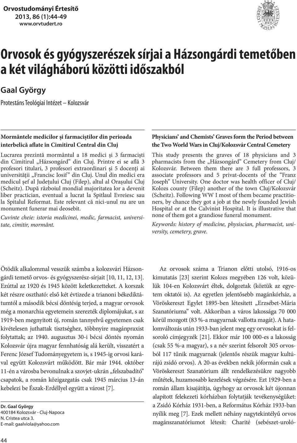 interbelică aflate în Cimitirul Central din Cluj Lucrarea prezintă mormântul a 18 medici şi 3 farmacişti din Cimitirul Házsongárd din Cluj.