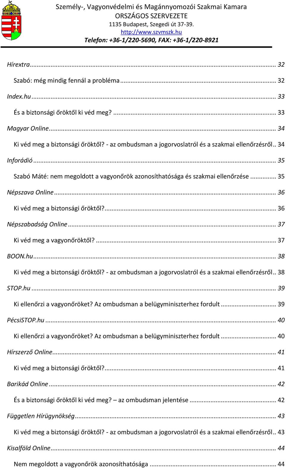 .. 36 Ki véd meg a biztonsági őröktől?... 36 Népszabadság Online... 37 Ki véd meg a vagyonőröktől?... 37 BOON.hu... 38 Ki véd meg a biztonsági őröktől?